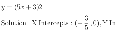 The y=(5x+3)2 is X Intercepts: (-3/5 ,0),Y Intercepts: (0,6)